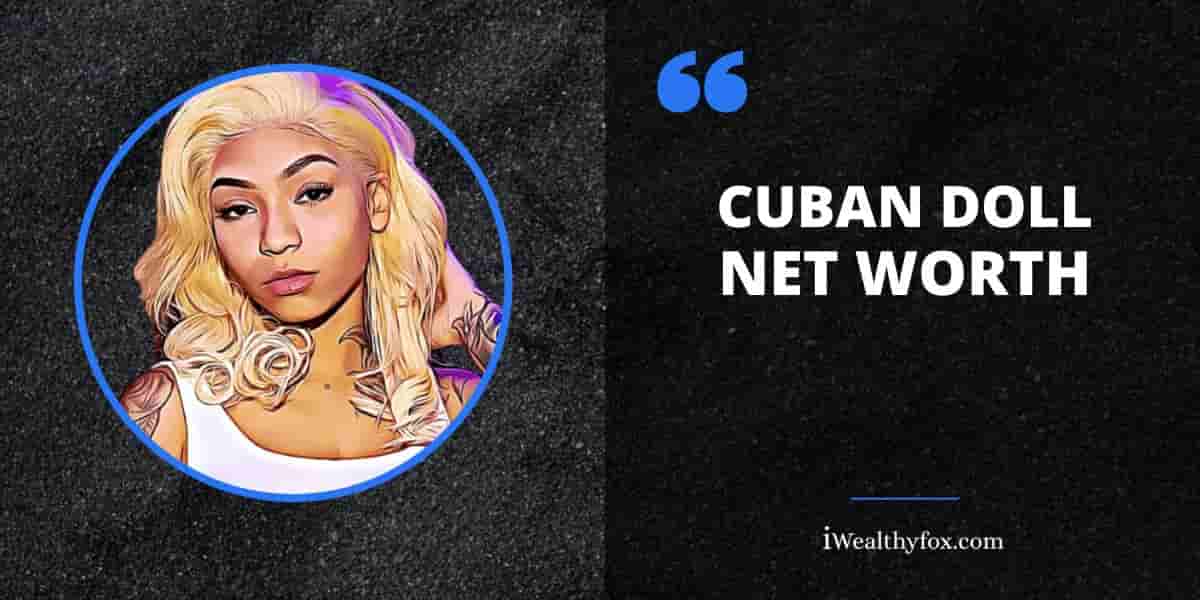 Net Worth of cuban doll iWealthyfox