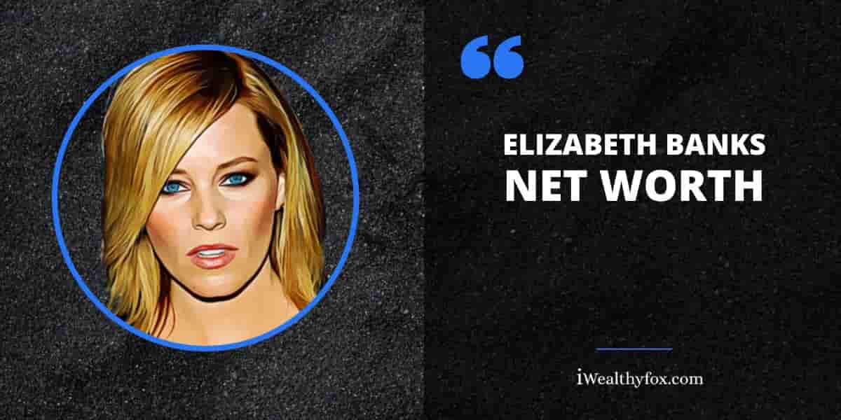 Net Worth of Elizabeth Banks iWealthyfox