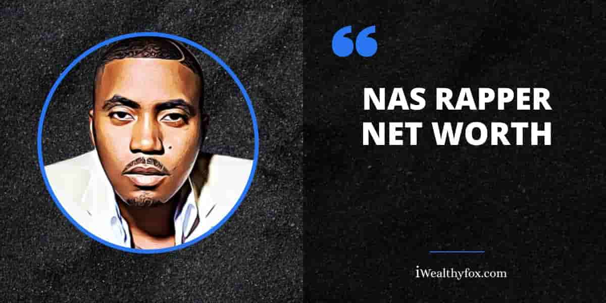 Net Worth of Nas rapper iWealthyfox