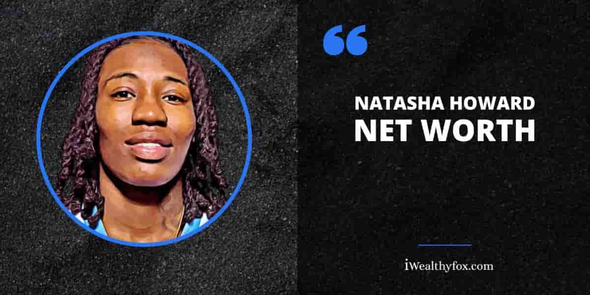 Net Worth of Natasha Howard iWealthyfox