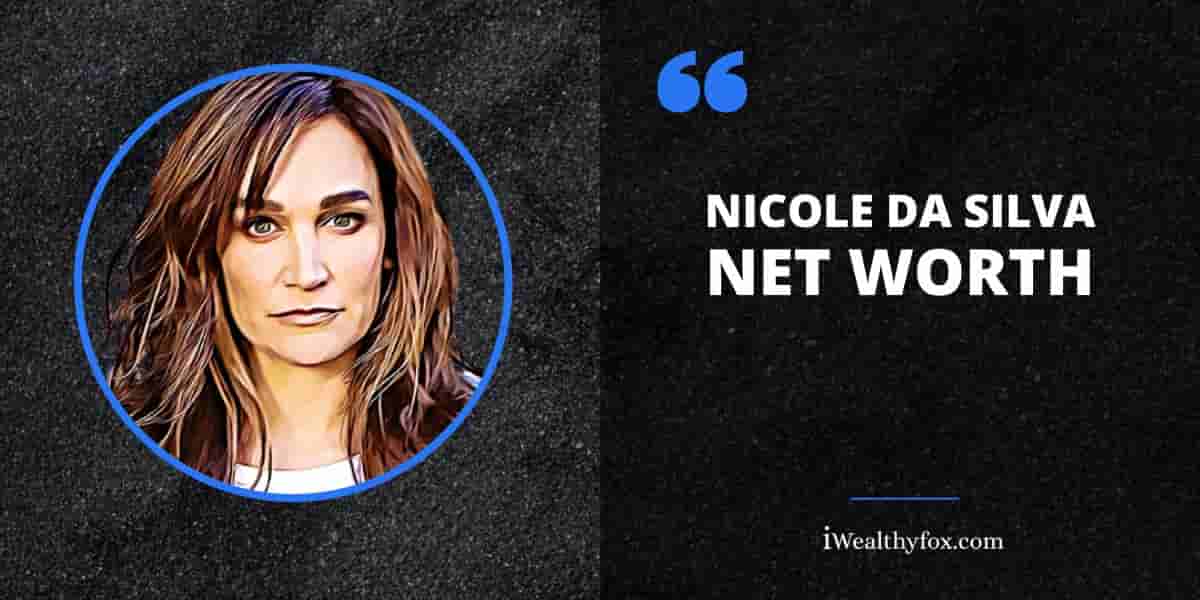 Net Worth of Nicole Da Silva iWealthyfox