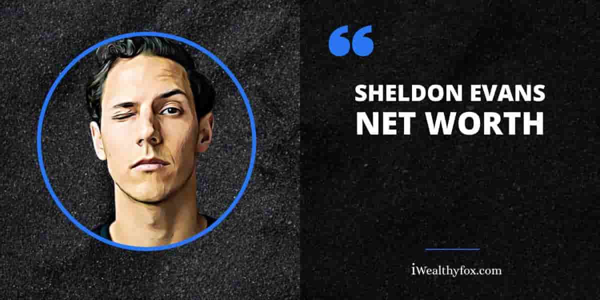 Net Worth of Sheldon Evans iWealthyfox