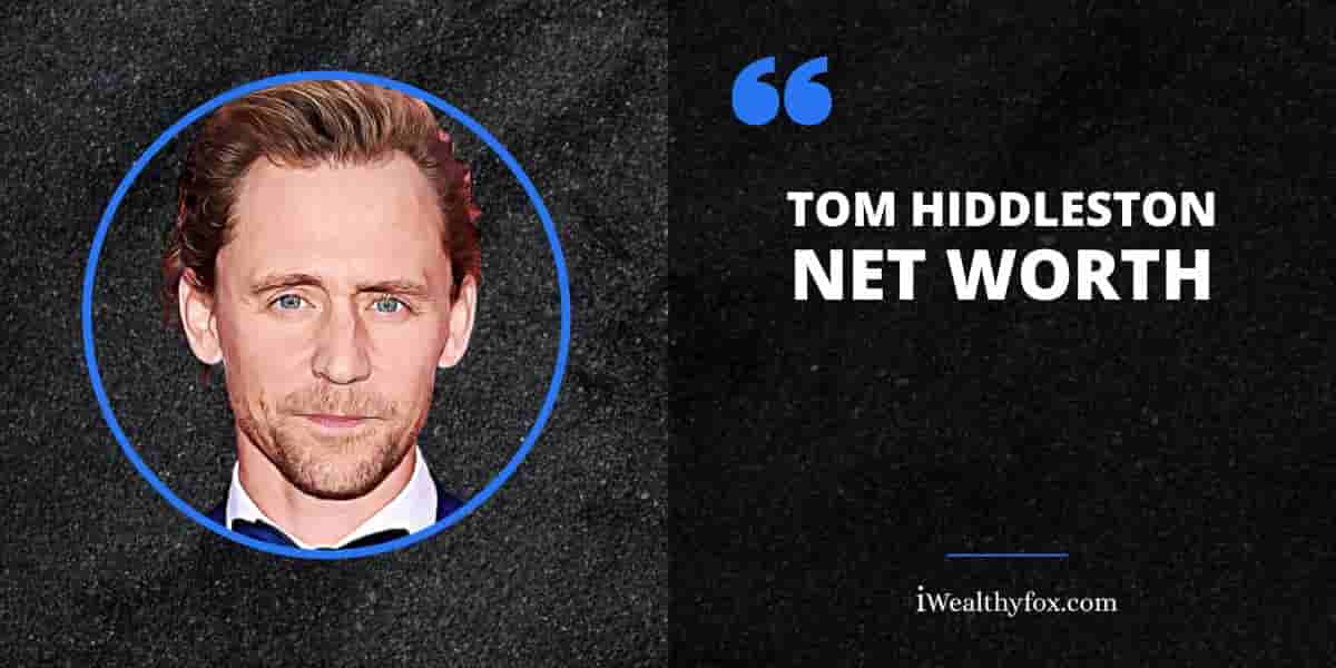 Net Worth of Tom Hiddleston iWealthyfox