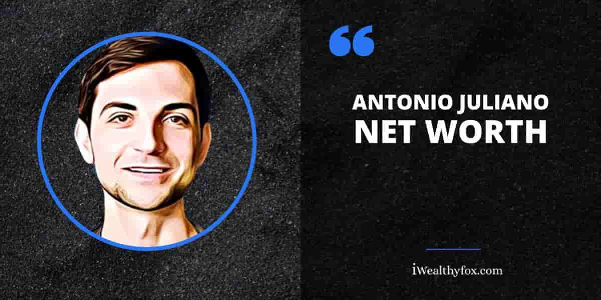 Net Worth of Antonio Juliano iWealthyfox