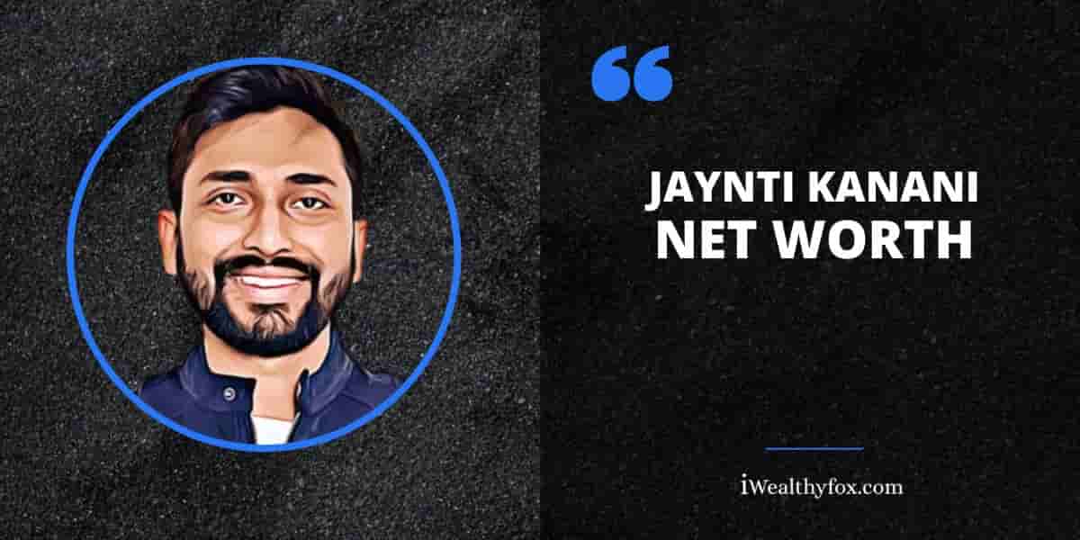 Net Worth of Jaynti Kanani iWealthyfox