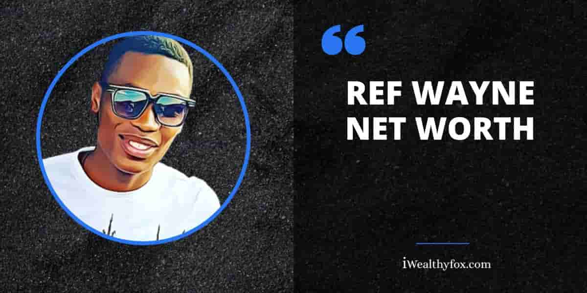 Net Worth of Ref Wayne iWealthyfox
