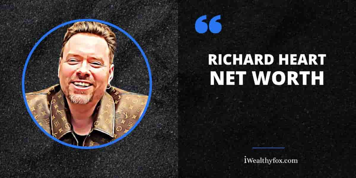 Net Worth of Richard Heart iWealthyfox