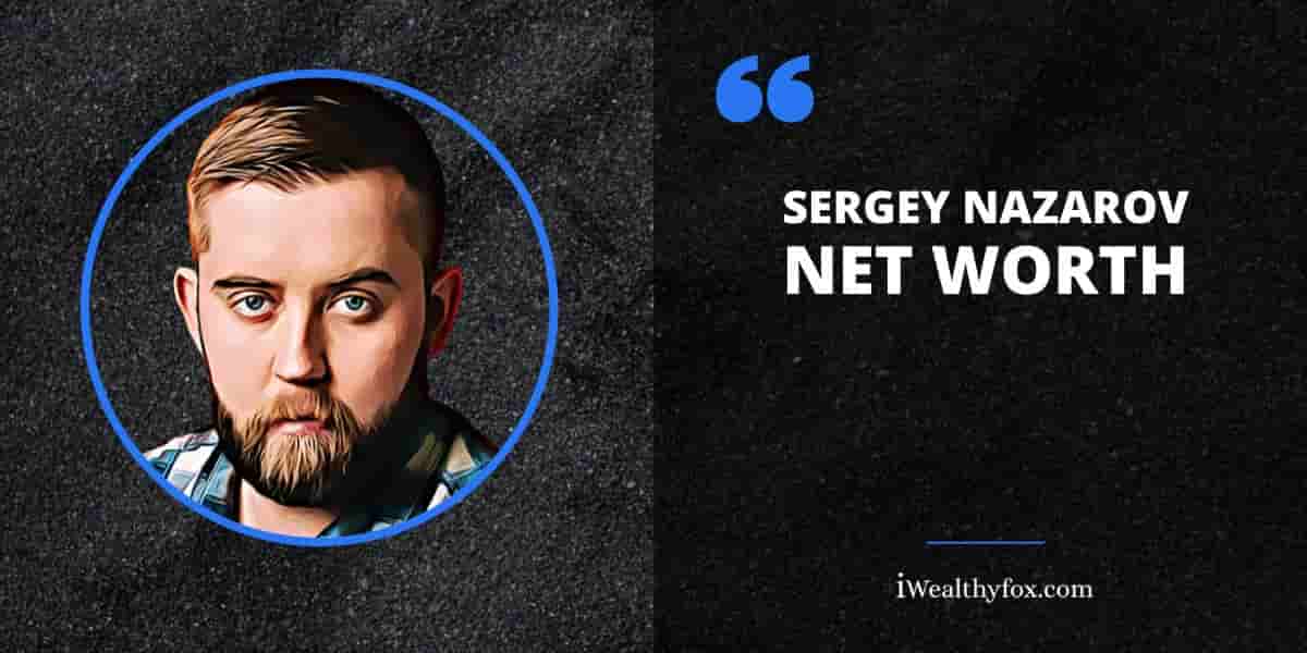 Net Worth of Sergey Nazarov iWealthyfox