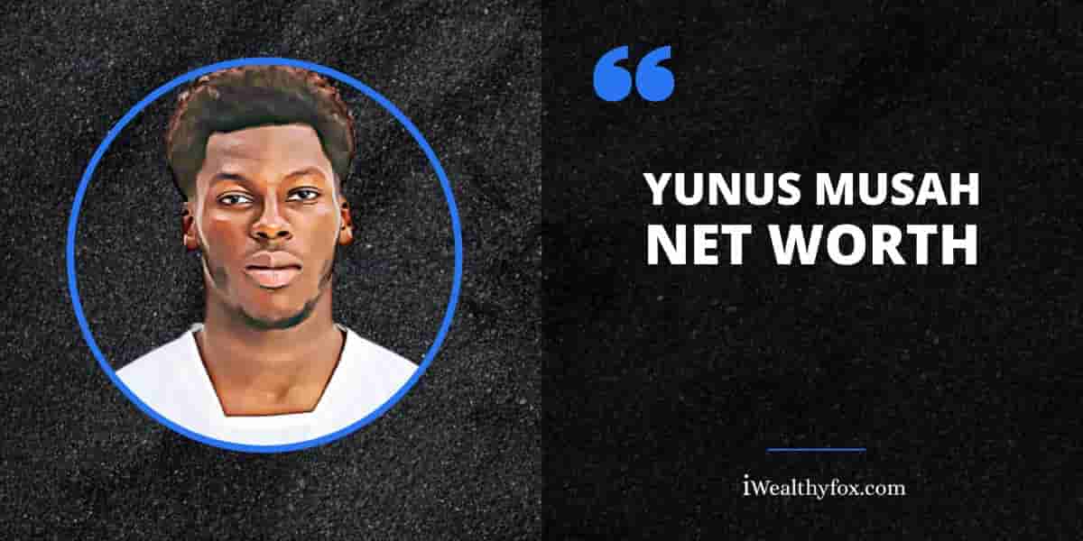 Net Worth of Yunus Musah iWealthyfox