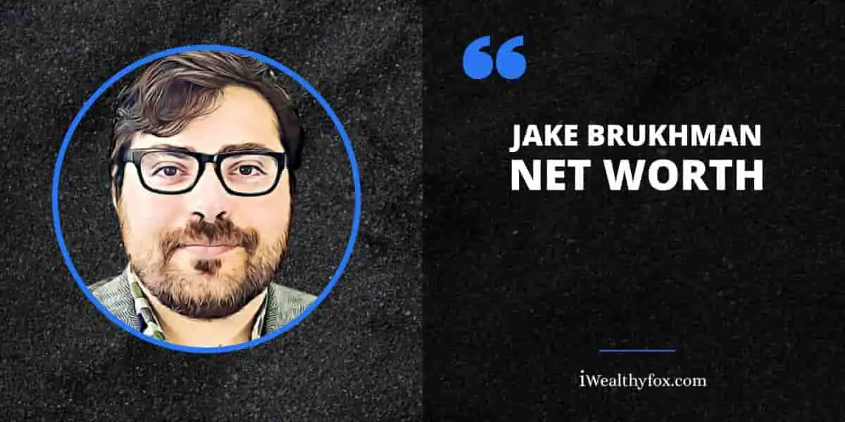 Net Worth Jake Brukhman iWealthyfox