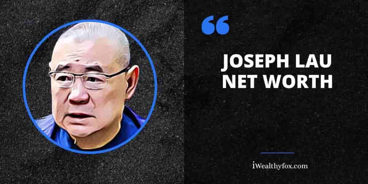 Net Worth of Joseph Lau iWealthyfox