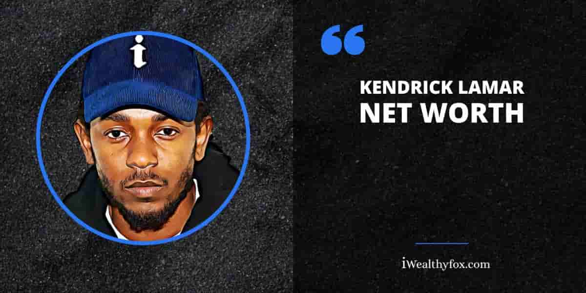 Net Worth of Kendrick Lamar iWealthyfox