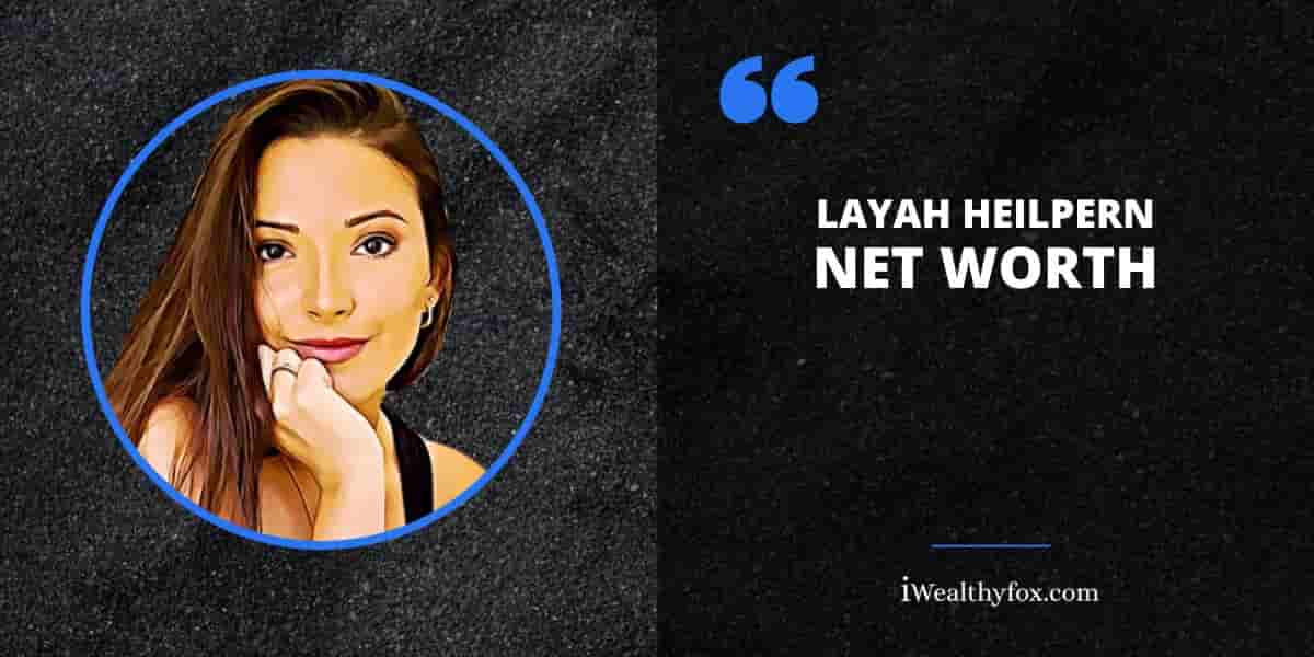 Net Worth of Layah Heilpern iWealthyfox