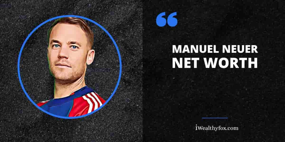 Net Worth of Manuel Neuer iWealthyfox