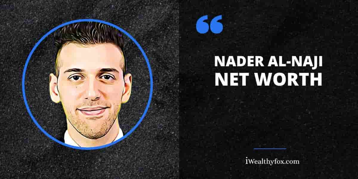 Net Worth of Nader Al-Naji iWealthyfox