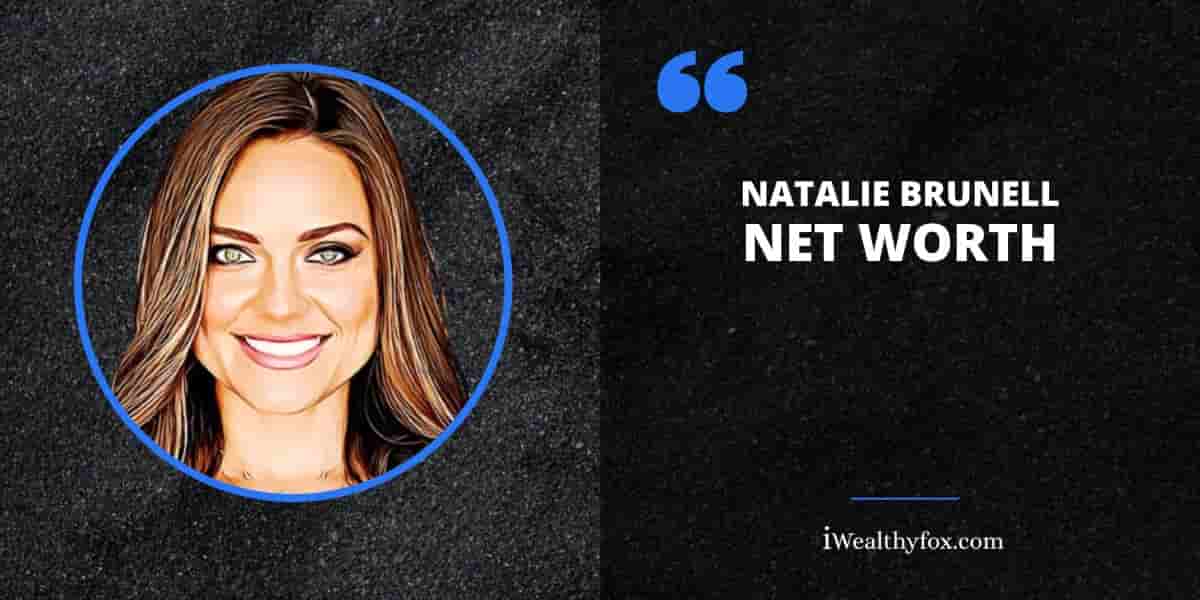 Net Worth of Natalie Brunell iWealthyfox