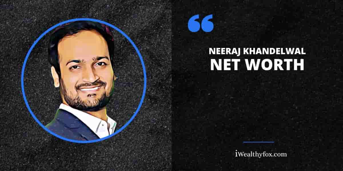 Net Worth of Neeraj Khandelwal iWealthyfox