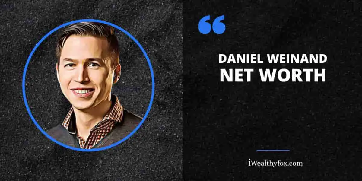 Net Worth of Daniel Weinand iWealthyfox
