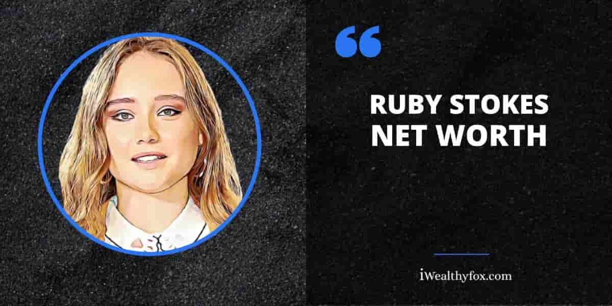 Net Worth of Ruby Stokes iWealthyfox
