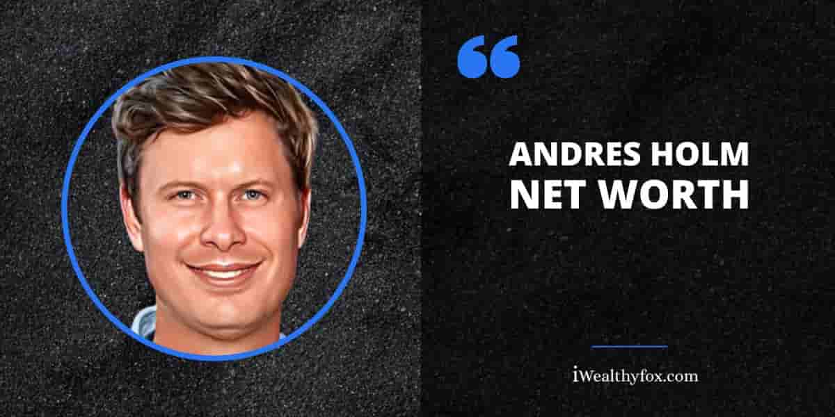 Net Worth of Andres Holm