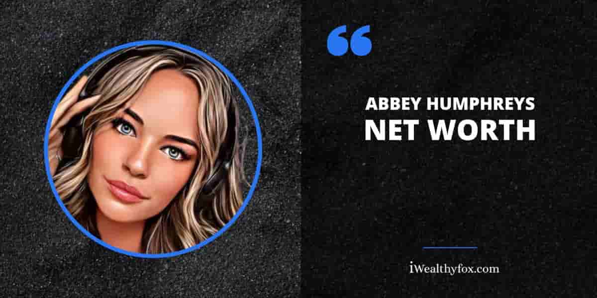 Net Worth of Abbey Humphreys