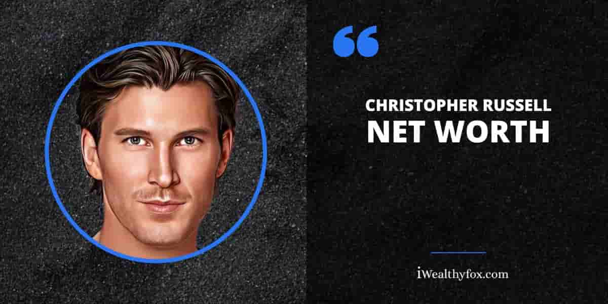Net Worth of Christopher Russell