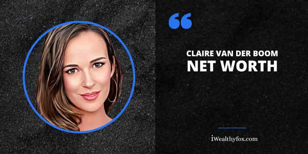 Net Worth of Claire Van Der Boom