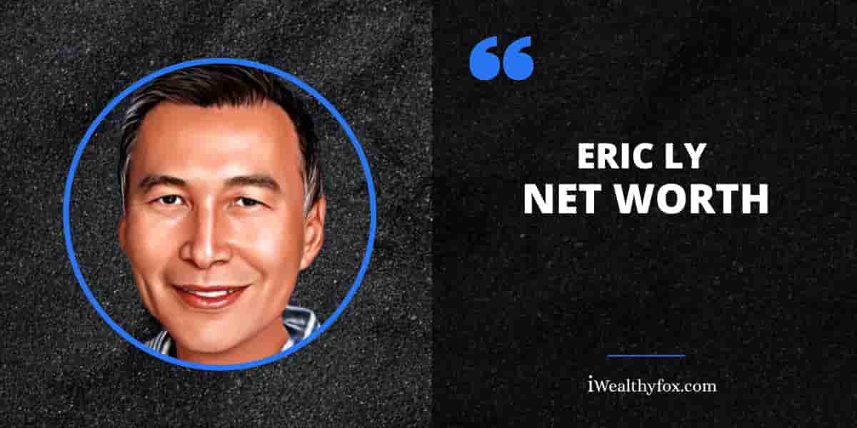 Net Worth of Eric Ly