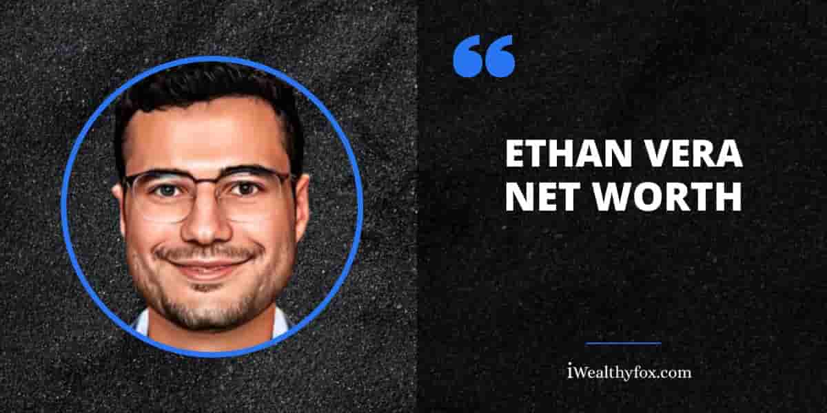 Net Worth of Ethan Vera