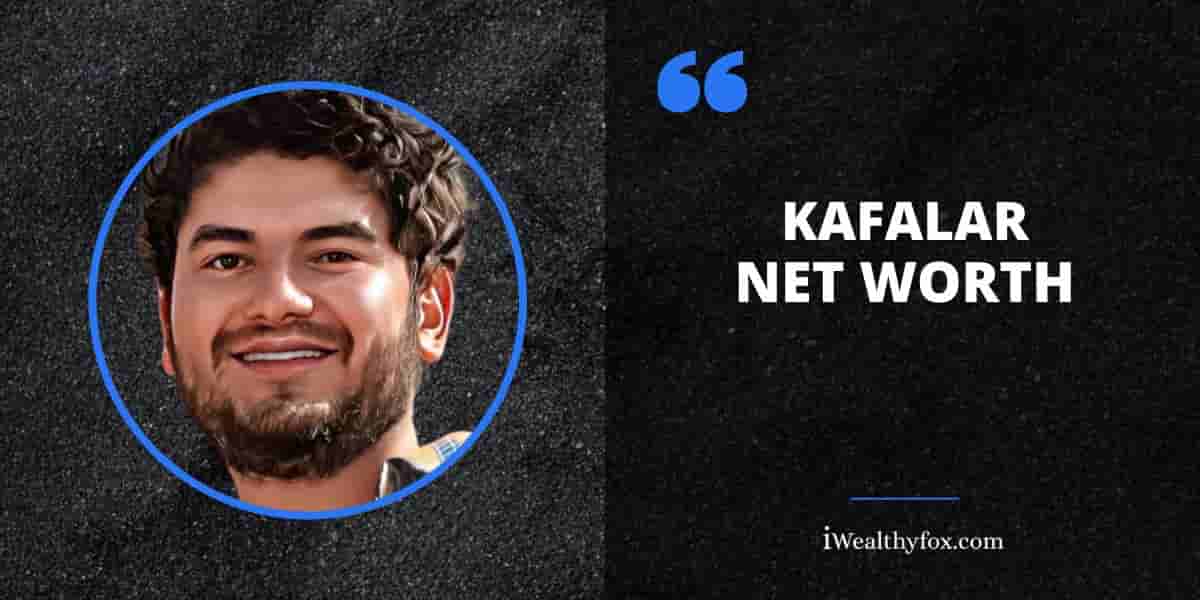 Net Worth of Kafalar