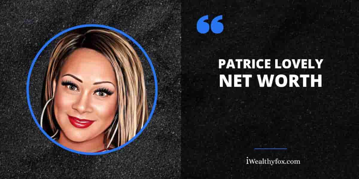 Net Worth of Patrice Lovely