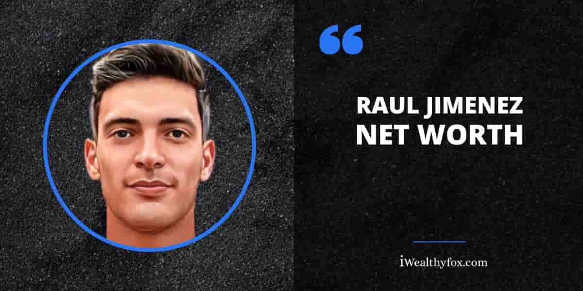 Net Worth of Raul Jimenez